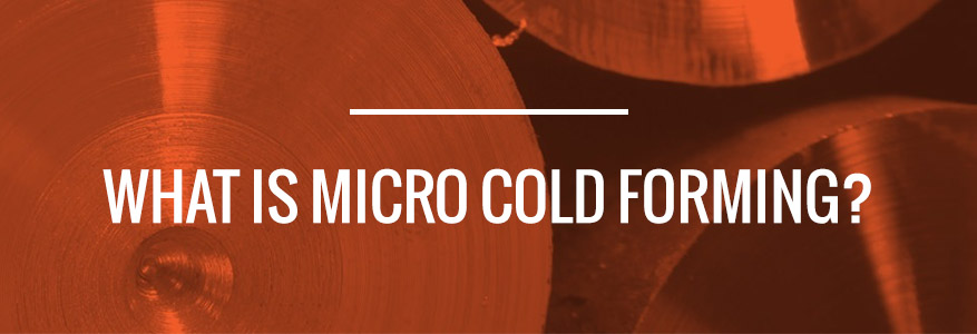 micro cold forming services